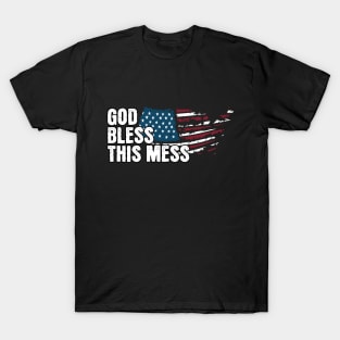 God Bless This Mess American Flag! Happy Birthday America! T-Shirt